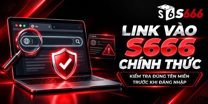 Cập nhật link vào S666 mới nhất không bị chặn