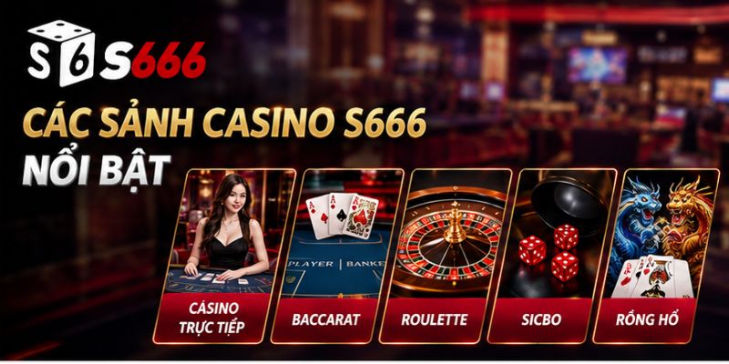Những sảnh casino thu hút nhất tại nhà cái S666